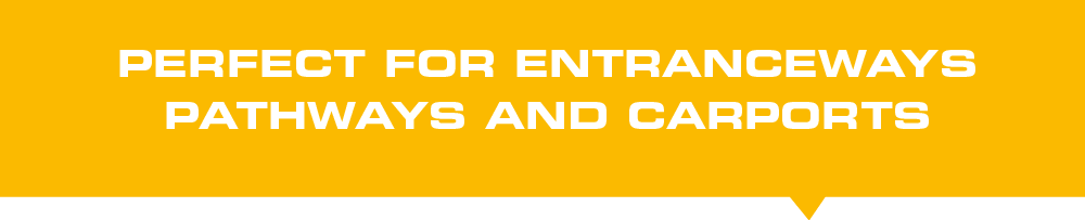 PERFECT FOR ENTRANCEWAYS PATHWAYS AND CARPORTS